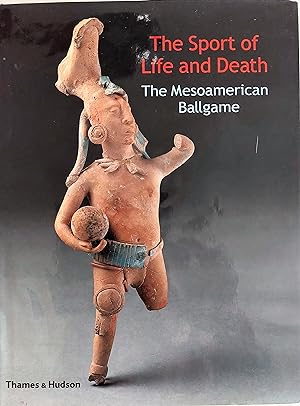 Sport of Life and Death: The Mesoamer: The Mesoamerican Ballgame