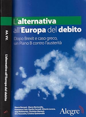 Bild des Verkufers fr L'alternativa all'Europa del debito Dopo Brexit e caso greco, un Piano B contro l'austerit zum Verkauf von Biblioteca di Babele