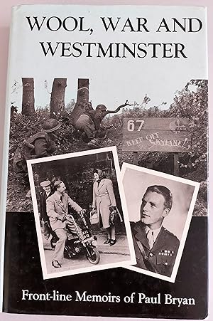 Bild des Verkufers fr Wool, War and Westminster: Front-line Memoirs of Sir Paul Bryan zum Verkauf von Hedgerow Books est.1989