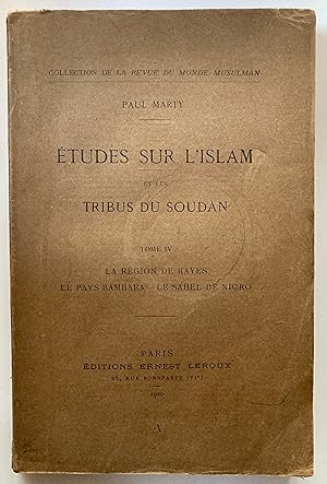 Etudes sur l'Islam et les tribus du Soudan, Tome IV : La région de Kayes, le pays bambara, le Sah...