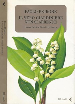 Bild des Verkufers fr Il vero giardiniere non si arrende Cronache di ordinaria pazienza zum Verkauf von Biblioteca di Babele