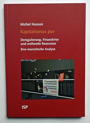 Bild des Verkufers fr Kapitalismus pur. Deregulierung, Finanzkrise und weltweite Rezession. Eine marxistische Analyse. zum Verkauf von Versandantiquariat Wolfgang Petry