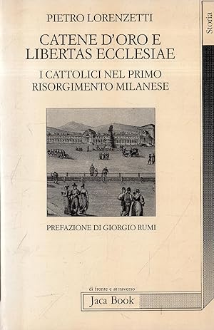 Catene d'oro e Libertas Ecclesiae : i cattolici nel primo Risorgimento milanese