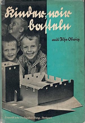 Imagen del vendedor de Kinder, wir basteln ! - Das groe Beschftigungsbuch; Mit etwa 400 Bildern von Bastelarbeiten, die alle von Kindern gemacht wurden - 15. bis 19. Tausend 1935 a la venta por Walter Gottfried