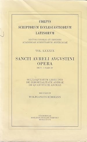 Sancti Aureli Augustini Opera, Sect. 1. / Ps. 4., Soliloquiorum libri duo De inmortalitate animae...