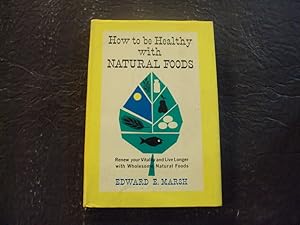 How To Be Healthy With Natural Foods hc Edward E. Marsh 1963 Gramercy