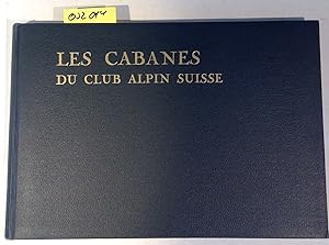 Les Cabanes du Club Alpin Suisse en 1927 - Die Klubhütten des S.A.C.
