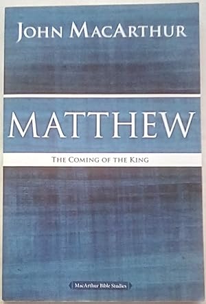 Matthew: The Coming of the King (MacArthur Bible Studies)