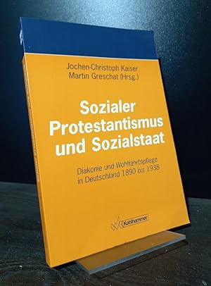Sozialer Protestantismus und Sozialstaat. Diakonie und Wohlfahrtspflege in 1890 bis 1938. [Heraus...