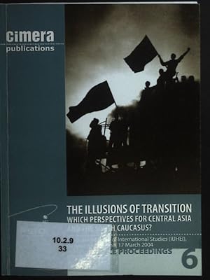 Bild des Verkufers fr The Illusions of Transition. Which Perspectives for Central Asia and the South Caucasus? Conference Proceedings 6/2004 zum Verkauf von books4less (Versandantiquariat Petra Gros GmbH & Co. KG)