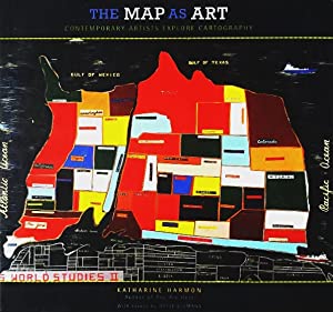The Map as Art: Contemporary Artists Explore Cartography