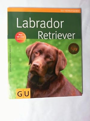 Labrador Retriever : [plus GU-Leser-Service]. Autorin: Katharina Schlegl-Kofler. Fotogr.: Debra B...