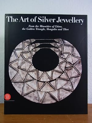 The Art of Silver Jewellery. From the Minorities of China, the Golden Triangle, Mongolia and Tibe...
