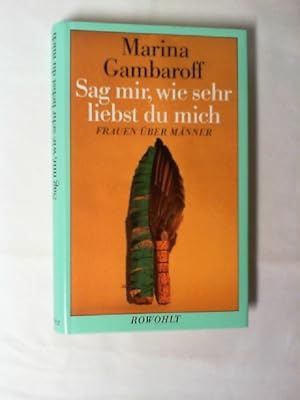 Sag mir, wie sehr liebst du mich : Frauen über Männer.