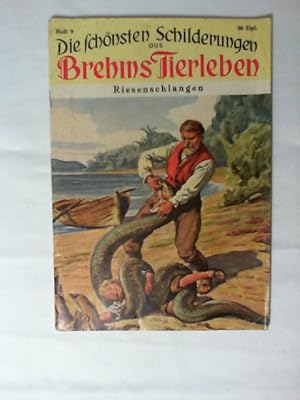 Die schönsten Schilderungen aus Brehms Tierleben; Teil: H. 9., Riesenschlangen. Mit Aufn. von Car...