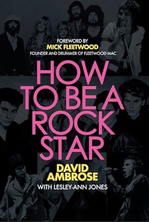 Seller image for How to Be a Rock Star : By the Fleetwood Mac Guitarist Who Got Away, Dated a Supermodel, Played with Ray Davies, Rod Stewart, Jeff Beck, Peter Green and Cat Stevens, Made Superstars of the Sex Pistols, Duran Duran, and the Pet Shop Boys, and Lived to Tell the Tale. for sale by GreatBookPricesUK
