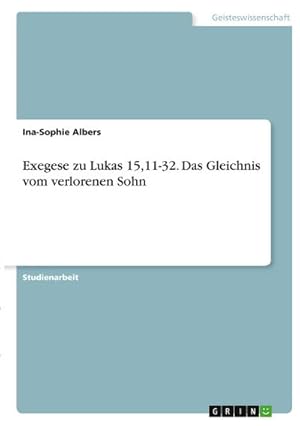 Bild des Verkufers fr Exegese zu Lukas 15,11-32. Das Gleichnis vom verlorenen Sohn zum Verkauf von AHA-BUCH GmbH