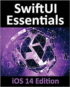 Seller image for SwiftUI Essentials - iOS 14 Edition. Learn to Develop iOS Apps using SwiftUI, Swift 5 and Xcode 12 for sale by Ruslania