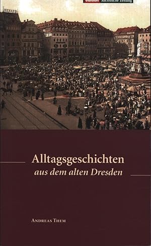 Seller image for Alltagsgeschichten aus dem alten Dresden for sale by Antiquariat Kastanienhof
