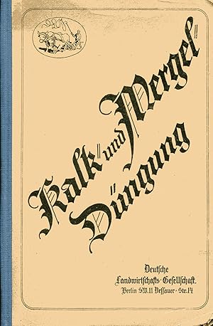 Kalk- und Mergel-Düngung;Anleitung fur den praktischen Landwirt. Im Auftrage der Deutschen Landwi...