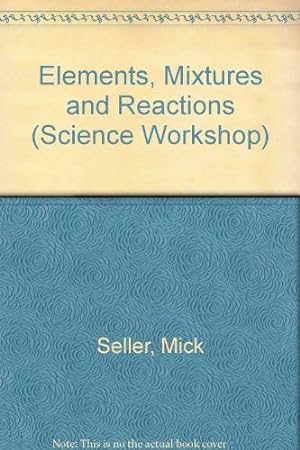 Image du vendeur pour Elements, Mixtures and Reactions (Science Workshop) mis en vente par WeBuyBooks