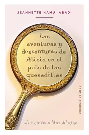 LAS AVENTURAS Y DESVENTURAS DE ALICIA EN EL PAÍS DE LAS QUESADILLAS