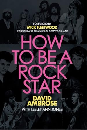Seller image for How to Be a Rock Star : By the Fleetwood Mac Guitarist Who Got Away, Dated a Supermodel, Played with Ray Davies, Rod Stewart, Jeff Beck, Peter Green and Cat Stevens, Made Superstars of the Sex Pistols, Duran Duran, and the Pet Shop Boys, and Lived to Tell the Tale. for sale by GreatBookPrices