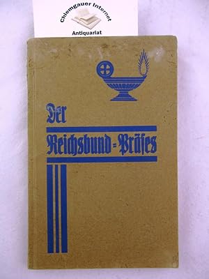 Der Reichsbund-Präses : Behelfe für die Arbeit in den Vereinen d. "Reichsbundes" . 1. Teil Vorwor...