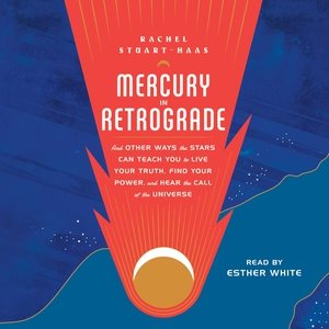 Seller image for Mercury in Retrograde : And Other Ways the Stars Can Teach You to Live Your Truth, Find Your Power, and Hear the Call of the Universe for sale by GreatBookPrices