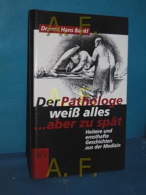 Seller image for Der Pathologe weiss alles . aber zu spt : heitere und ernsthafte Geschichten aus der Medizin for sale by Antiquarische Fundgrube e.U.