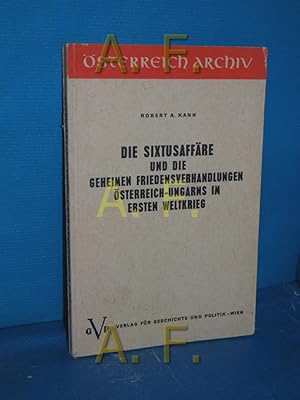 Bild des Verkufers fr Die Sixtusaffre und die geheimen Friedensverhandlungen sterreich-Ungarns im Ersten Weltkrieg sterreich-Archiv, Schriftenreihe des Instituts fr sterreichkunde zum Verkauf von Antiquarische Fundgrube e.U.