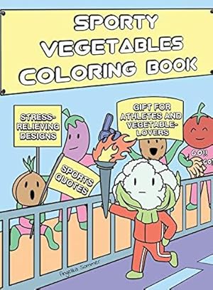 Seller image for Sporty Vegetables Coloring Book: A Fun, Easy, And Relaxing Coloring Gift Book with Stress-Relieving Designs and Motivational Quotes for Athletes and Vegetable-Lovers for sale by WeBuyBooks