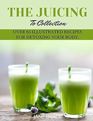 Bild des Verkufers fr The Juicing To Detox Collection: over 65 recipes for detoxing your bodie zum Verkauf von WeBuyBooks