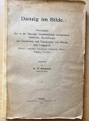 Danzig im Bilde. Verzeichnis der in der Danziger Stadtbibliothek vorhandenen bildlichen Darstellu...