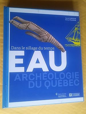 Image du vendeur pour EAU. Archologie du Qubec. Dans le sillage du temps mis en vente par Claudine Bouvier