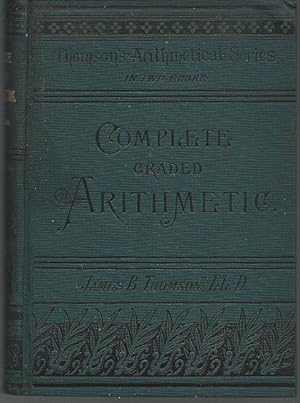 Seller image for COMPLETE GRADED ARITHMETIC Oral and Written Upon the Inductive Method of Instruction for Schools and Academies for sale by Gibson's Books