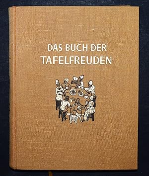 Das Buch der Tafelfreuden. Aus allen Zeiten und Breiten gesammelt.