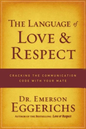 The Language of Love and Respect: Cracking the Communication Code with Your Mate