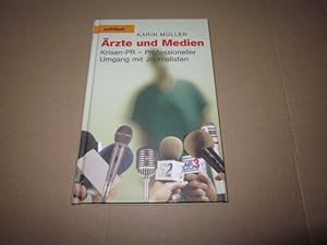 Ärzte und Medien : Krisen-PR ; professioneller Umgang mit Journalisten.