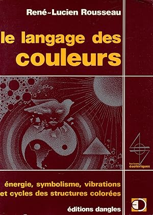 Seller image for Le langage des couleurs.Energie,symbolisme,vibrations et cycles des structures colorees for sale by JP Livres