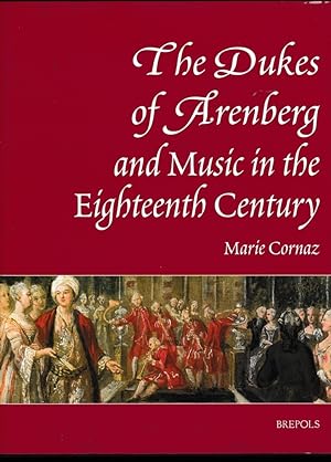 The Dukes of Arenberg and Music in the Eighteenth Century. The Story of a Music Collection. Trad....