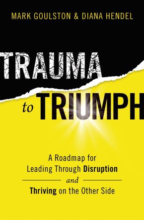 Bild des Verkufers fr Trauma to Triumph: A Roadmap for Leading Through Disruption (and Thriving on the Other Side) zum Verkauf von ChristianBookbag / Beans Books, Inc.