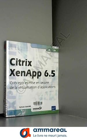 Imagen del vendedor de Citrix XenApp 6.5 - Concepts et mise en oeuvre de la virtualisation d'applications a la venta por Ammareal