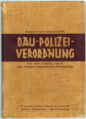 Bau-Polizei-Verordnung für das platte Land des Regierungsbezirks Schlewswig vom 3. Mai 1930 mit E...
