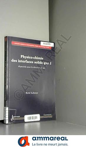 Seller image for Physico-chimie des interfaces solide-gaz: Volume 2, Dispositifs pour la dtection de gaz for sale by Ammareal