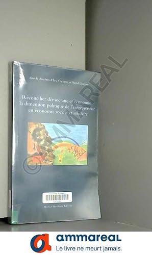 Bild des Verkufers fr Rconcilier dmocratie et conomie : la dimension politique de l'entrepreneur en conomie sociale et solidaire zum Verkauf von Ammareal