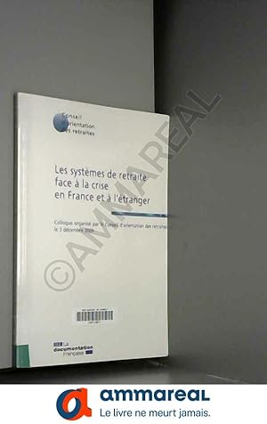 Seller image for Les systmes de retraite face  la crise en France et  l'tranger Colloque organis par le Conseil d'orientation des retraites le 3 dcembr for sale by Ammareal