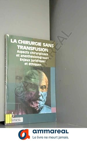 Image du vendeur pour La Chirurgie sans transfusion. Aspects chirurgicaux et anesthsiologiques. Enjeux juridiques et thiques mis en vente par Ammareal