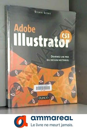 Imagen del vendedor de Illustrator Cs3 - 1re Edition - Devenez un Pro du Dessin Vectoriel a la venta por Ammareal