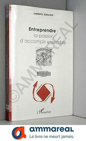 Imagen del vendedor de Entreprendre : la passion d'accomplir ensemble a la venta por Ammareal